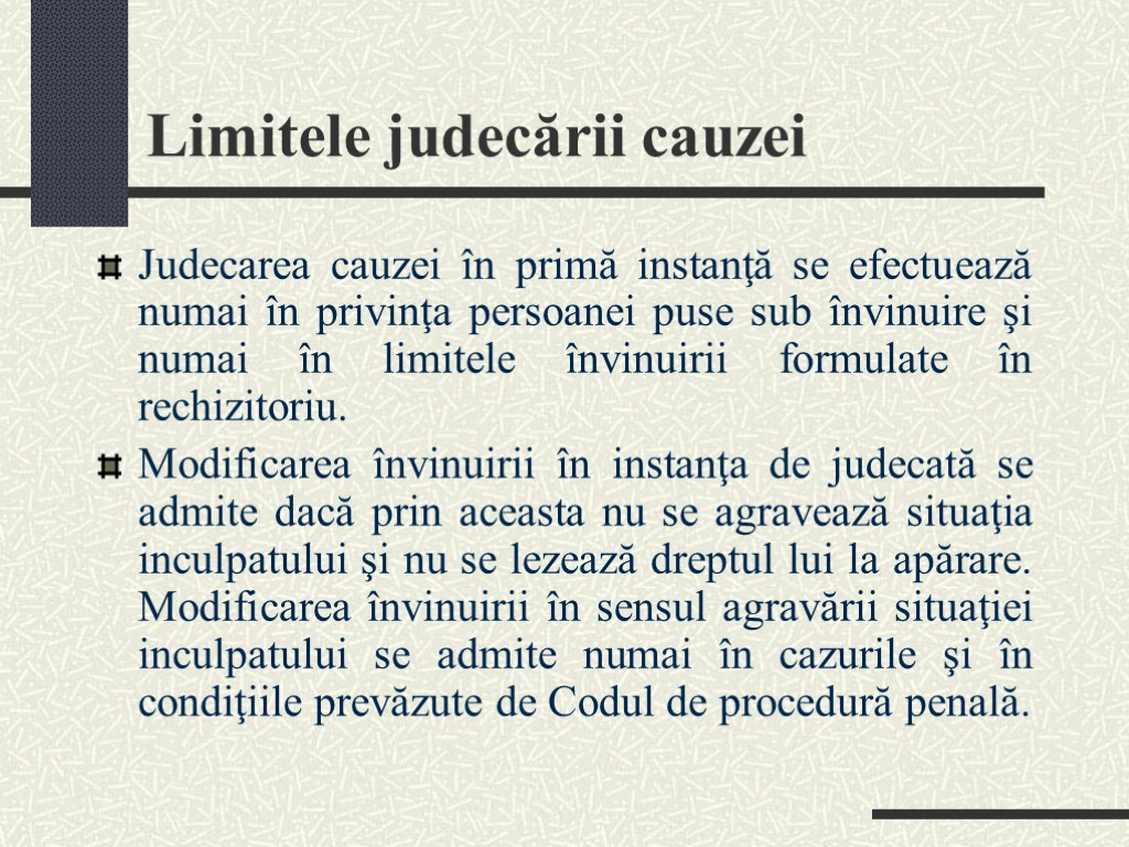 Limitele judecării cauzei Judecarea cauzei în primă instanţă se efectuează numai în privinţa persoanei